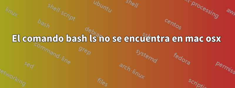 El comando bash ls no se encuentra en mac osx