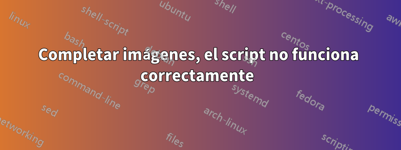 Completar imágenes, el script no funciona correctamente 