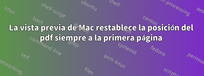 La vista previa de Mac restablece la posición del pdf siempre a la primera página