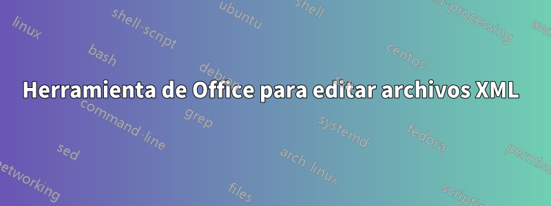 Herramienta de Office para editar archivos XML 