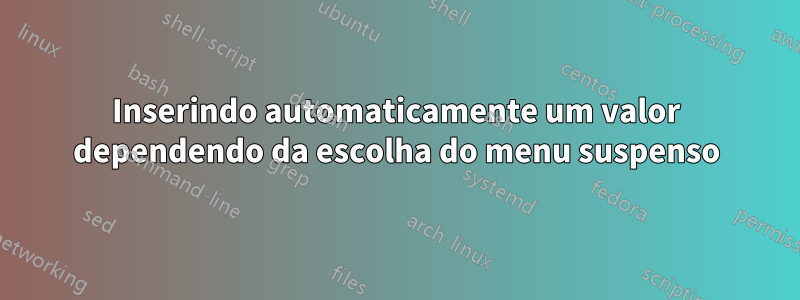 Inserindo automaticamente um valor dependendo da escolha do menu suspenso