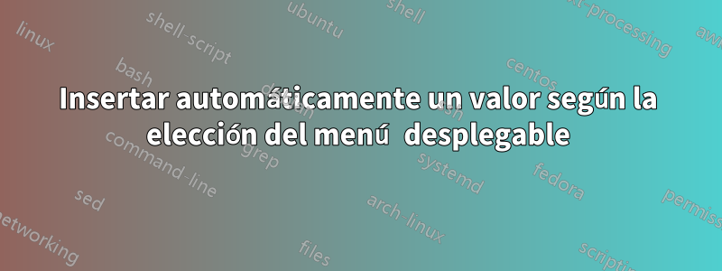 Insertar automáticamente un valor según la elección del menú desplegable