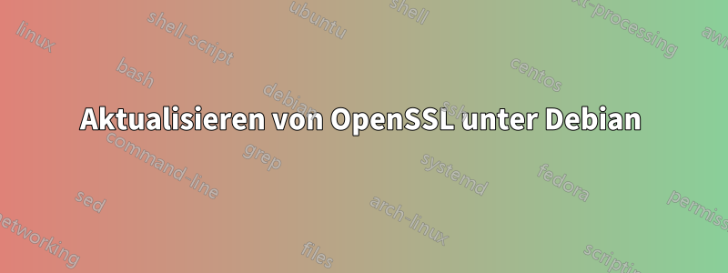Aktualisieren von OpenSSL unter Debian