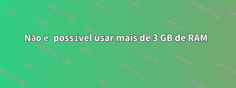 Não é possível usar mais de 3 GB de RAM 