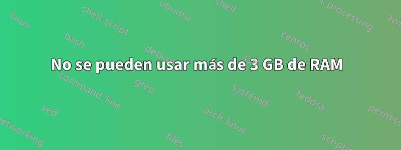 No se pueden usar más de 3 GB de RAM 