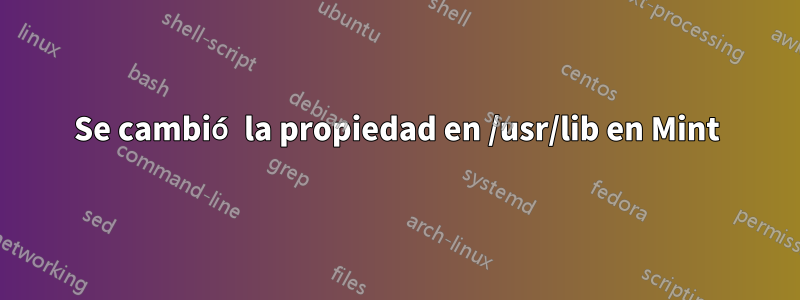 Se cambió la propiedad en /usr/lib en Mint