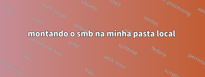 montando o smb na minha pasta local
