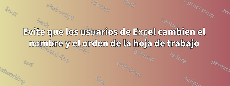 Evite que los usuarios de Excel cambien el nombre y el orden de la hoja de trabajo