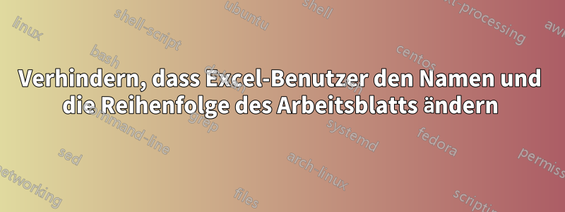 Verhindern, dass Excel-Benutzer den Namen und die Reihenfolge des Arbeitsblatts ändern