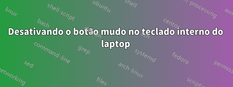 Desativando o botão mudo no teclado interno do laptop