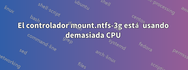 El controlador mount.ntfs-3g está usando demasiada CPU
