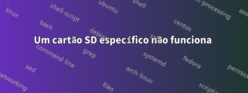 Um cartão SD específico não funciona