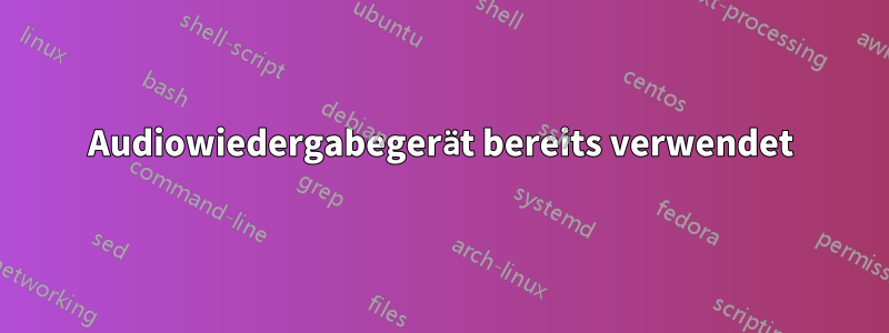 Audiowiedergabegerät bereits verwendet