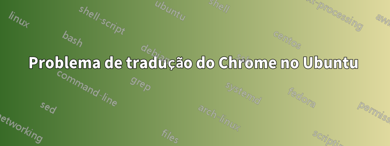 Problema de tradução do Chrome no Ubuntu