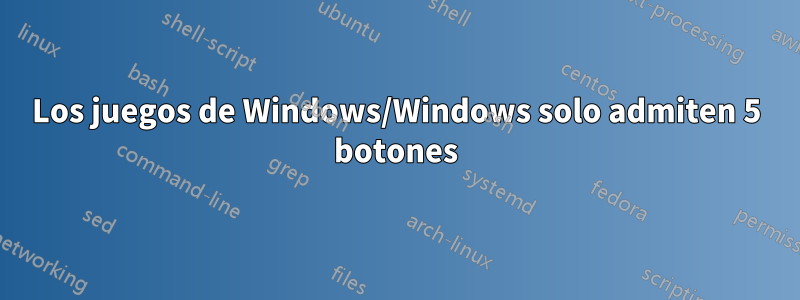 Los juegos de Windows/Windows solo admiten 5 botones