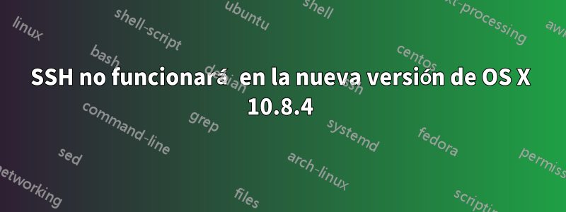 SSH no funcionará en la nueva versión de OS X 10.8.4