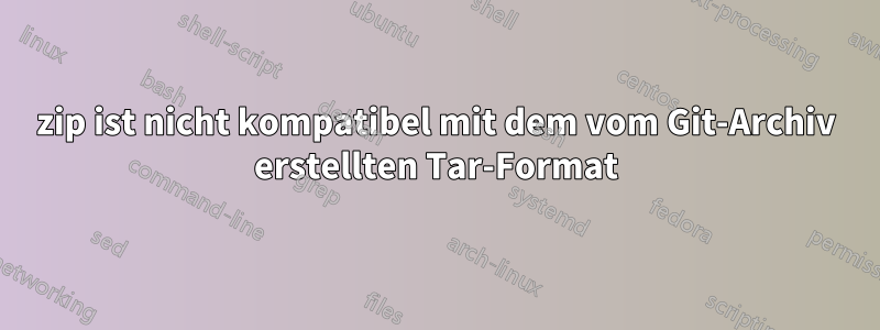 7zip ist nicht kompatibel mit dem vom Git-Archiv erstellten Tar-Format