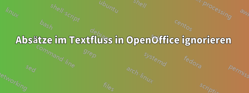 Absätze im Textfluss in OpenOffice ignorieren