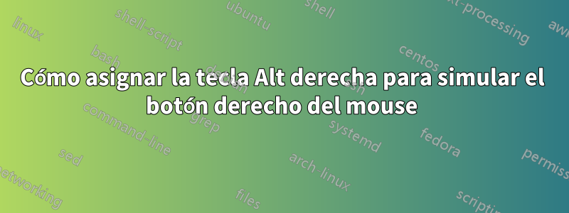 Cómo asignar la tecla Alt derecha para simular el botón derecho del mouse