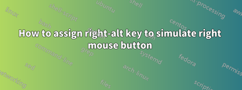 How to assign right-alt key to simulate right mouse button