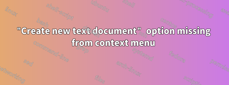 "Create new text document" option missing from context menu