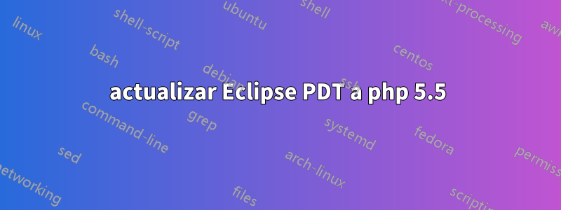 actualizar Eclipse PDT a php 5.5