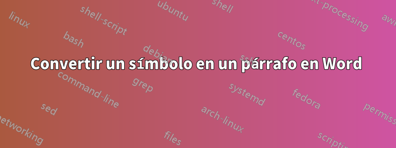 Convertir un símbolo en un párrafo en Word