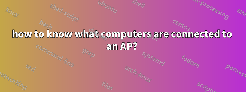 how to know what computers are connected to an AP?
