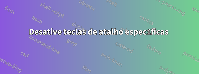 Desative teclas de atalho específicas