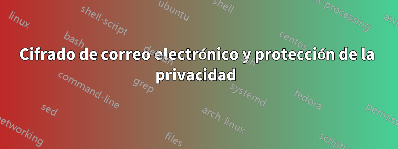 Cifrado de correo electrónico y protección de la privacidad 