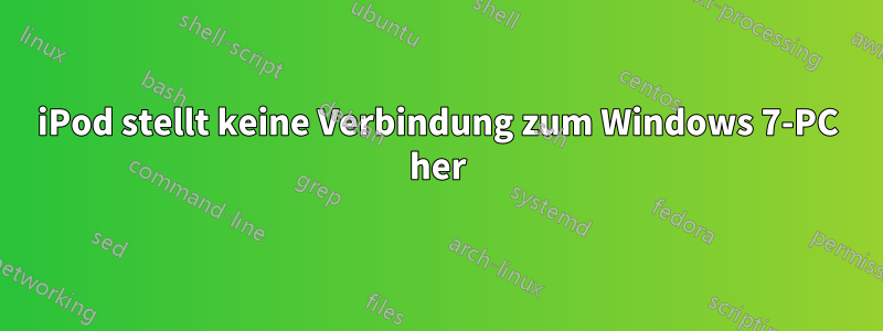 iPod stellt keine Verbindung zum Windows 7-PC her