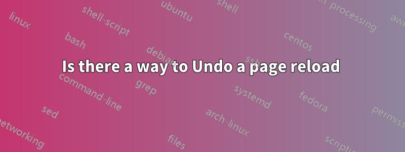 Is there a way to Undo a page reload