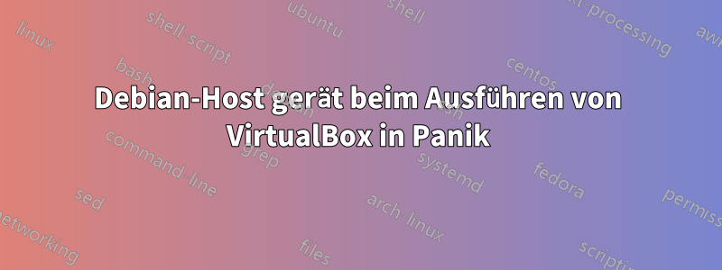 Debian-Host gerät beim Ausführen von VirtualBox in Panik