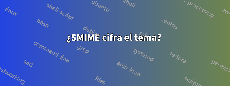 ¿SMIME cifra el tema?