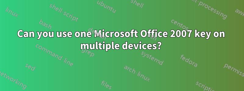 Can you use one Microsoft Office 2007 key on multiple devices?