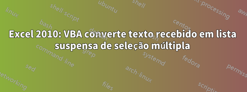 Excel 2010: VBA converte texto recebido em lista suspensa de seleção múltipla