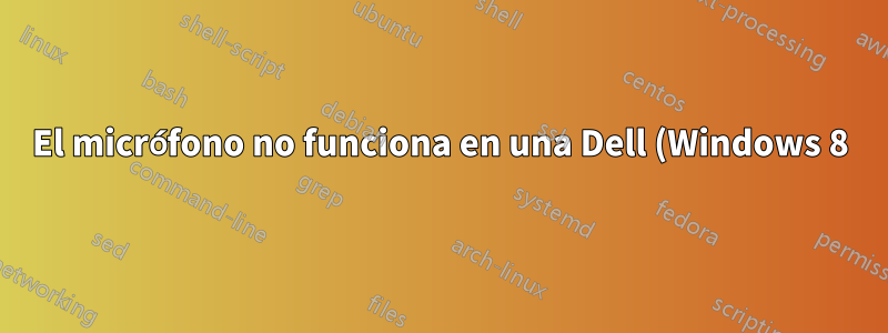 El micrófono no funciona en una Dell (Windows 8), ni siquiera con una tarjeta de sonido externa