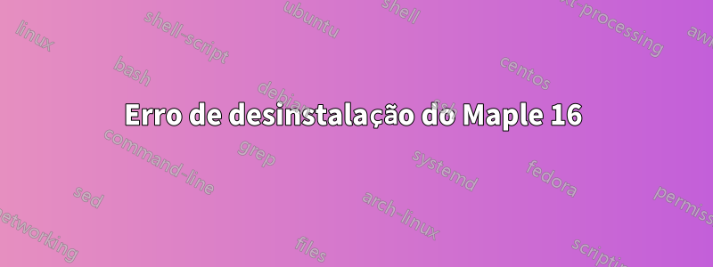 Erro de desinstalação do Maple 16