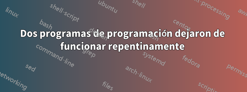 Dos programas de programación dejaron de funcionar repentinamente