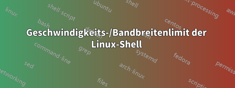 Geschwindigkeits-/Bandbreitenlimit der Linux-Shell