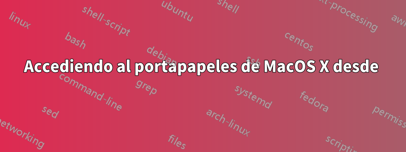 Accediendo al portapapeles de MacOS X desde