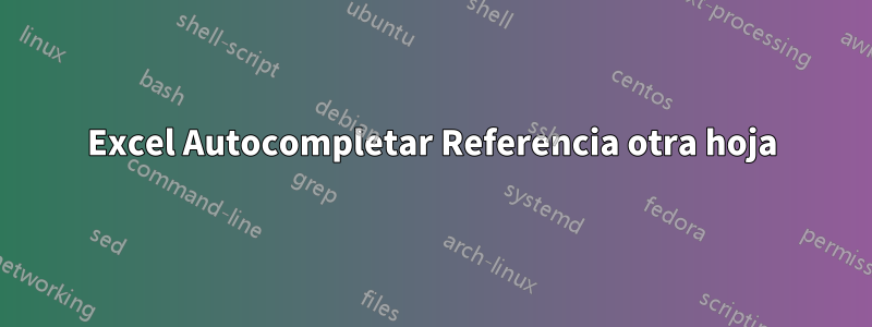 Excel Autocompletar Referencia otra hoja