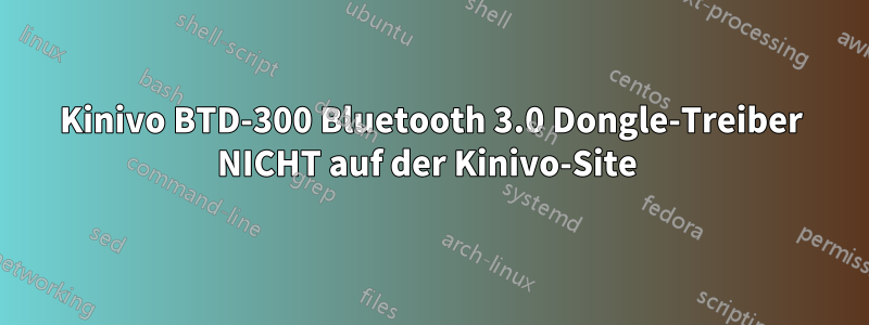 Kinivo BTD-300 Bluetooth 3.0 Dongle-Treiber NICHT auf der Kinivo-Site 