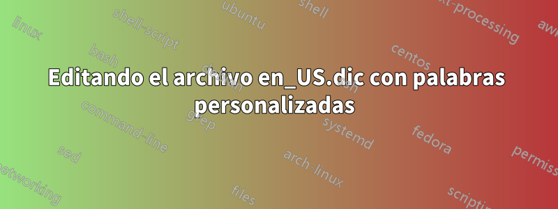 Editando el archivo en_US.dic con palabras personalizadas 