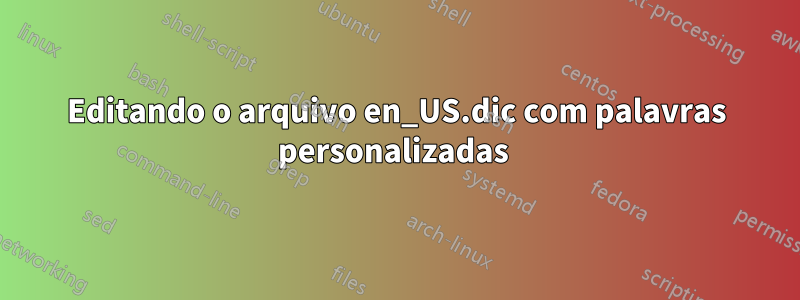 Editando o arquivo en_US.dic com palavras personalizadas 