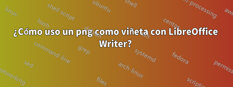 ¿Cómo uso un png como viñeta con LibreOffice Writer?