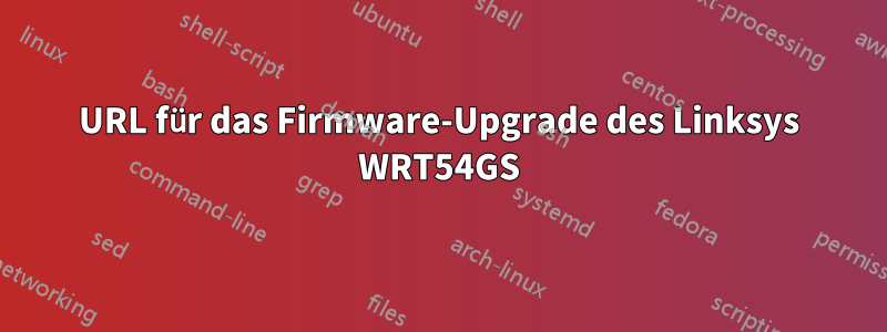 URL für das Firmware-Upgrade des Linksys WRT54GS