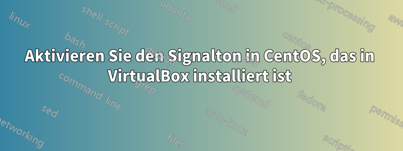 Aktivieren Sie den Signalton in CentOS, das in VirtualBox installiert ist