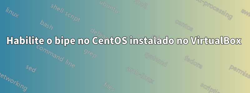 Habilite o bipe no CentOS instalado no VirtualBox