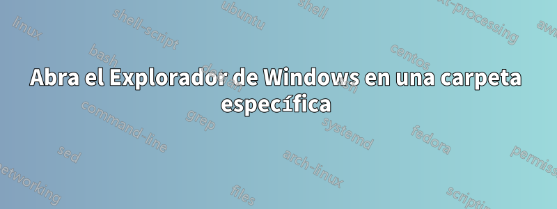 Abra el Explorador de Windows en una carpeta específica
